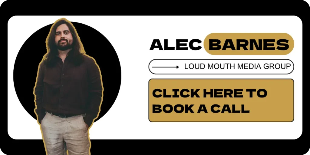 Book a call with Alec at Loud Mouth Media Group Today